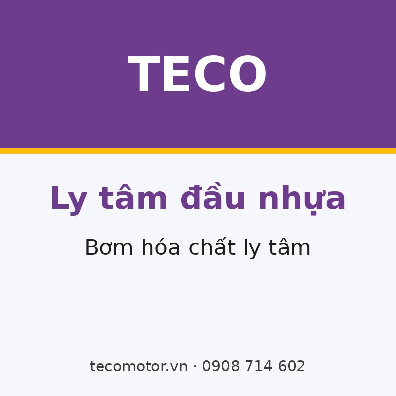 BƠM LY TÂM HÓA CHẤT ĐẦU NHỰA DÙNG ĐỘNG CƠ TECO
