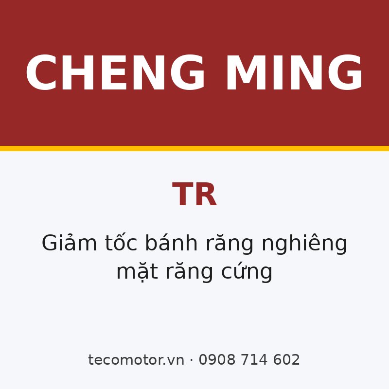 HỘP GIẢM TỐC MẶT RĂNG CỨNG CHENG MING TR