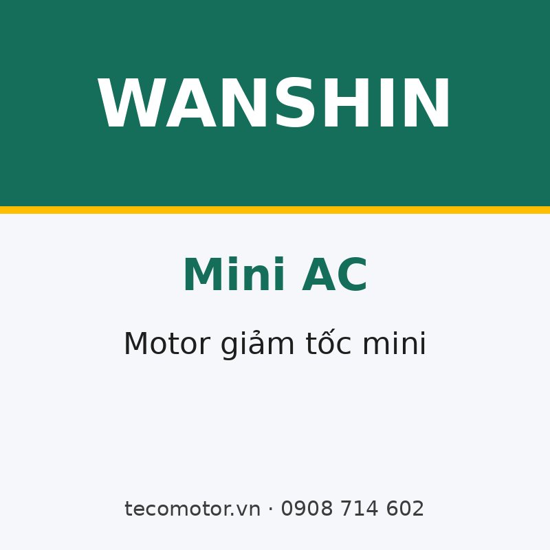 MOTOR GIẢM TỐC MINI WANSHIN 6 – 250 W